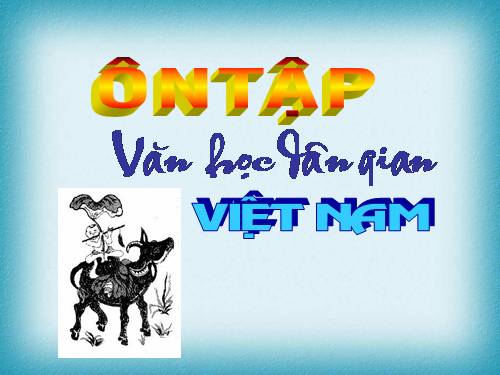 Soạn bài ôn tập văn học dân gian Việt Nam